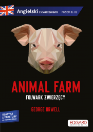Folwark zwierzęcy / Animal Farm. George Orwell. Adaptacja klasyki z ćwiczeniami do nauki języka angielskiego