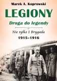 Legiony droga do legendy. Nie tylko I brygada 1915-1916