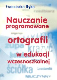 Nauczanie programowane ortografii w edukacji wczesnoszkolnej
