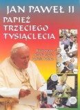 Jan Paweł II Papież Trzeciego Tysiąclecia