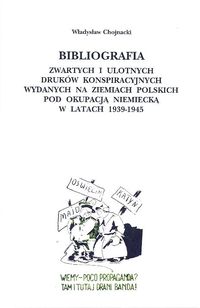 Bibliografia zwartych i ulotnych druków konspiracyjnych wydanych na ziemiach polskich pod okupacją niemiecką w latach 1939-1945