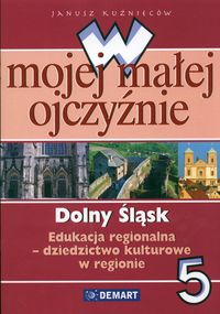 W mojej małej ojczyźnie 5 dolny śląsk edukacja regionalna dziedzictwo kulturowe w regionie
