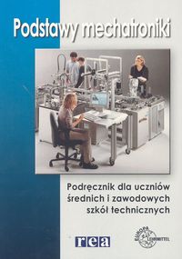 Podstawy mechatroniki. Podręcznik dla uczniów średnich i zawodowych szkół technicznych