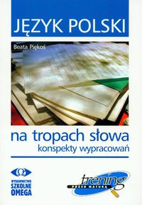 Język polski Na tropach słowa konspekty wypracowań Trening przed matura