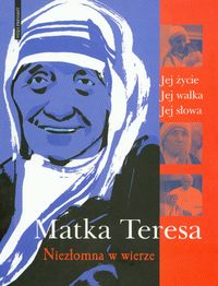 Matka Teresa Niezłomna w wierze