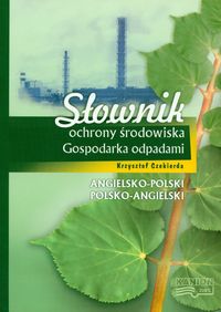 Słownik ochrony środowiska Gospodarka odpadami angielsko-polski polsko-angielski