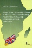 Miejsce Południowej Afryki w kształtowaniu koncepcji polityki imperialnej Wielkiej Brytanii 1899-1914