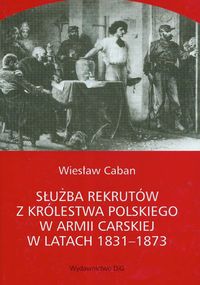 Służba rekrutów z Królestwa Polskiego w armii carskiej w latach 1831-1873