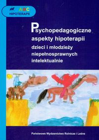Psychopedagogiczne aspekty hipoterapii dzieci i młodzieży niepełnosprawnych intelektualnie