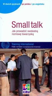 Small talk Jak prowadzić swobodną rozmowę towarzyską