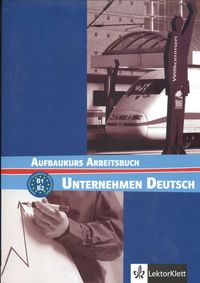 Unternehmen Deutsch Aufbaukurs Arbeitsbuch