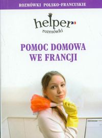 Pomoc domowa we Francji Rozmówki polsko- francuskie