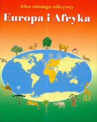 Atlas młodego odkrywcy Europa i Afryka