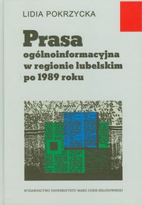 Prasa ogólnoinformacyjna w regionie lubelskim po 1989 roku