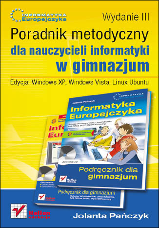 Informatyka Europejczyka. Poradnik metodyczny dla nauczycieli informatyki w gimnazjum. Edycja: Windows XP, Windows Vista, Linux Ubuntu. Wydanie III