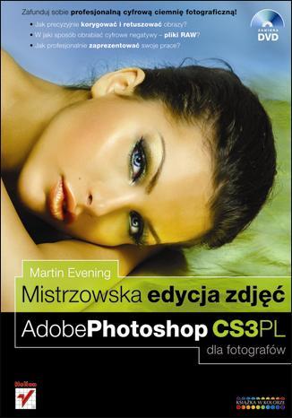Mistrzowska edycja zdjęć. Adobe Photoshop CS3 PL dla fotografów