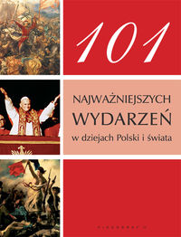 101 najważniejszych wydarzeń w dziejach Polski i świata