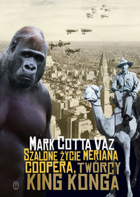 Szalone życie Meriana Coopera twórcy King Konga