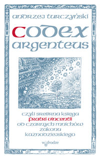 Codex argenteus czyli srebrna księga fratri Vincentii od czarnych mnichów zakonu kaznodziejskiego