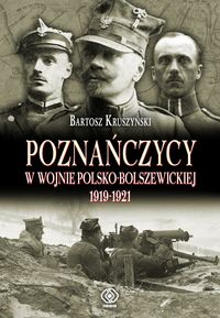 Poznańczycy w wojnie polsko-bolszewickiej 1919-1921