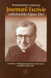 Wspomnienie o świętym Josemarii Escrivie założycielu Opus Dei