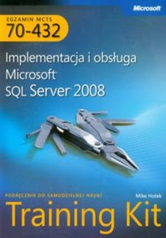 MCTS Egzamin 70-432 Implementacja i obsługa Microsoft SQL Server 2008 + CD
