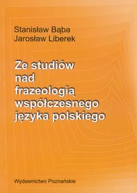 Ze studiów nad frazeologią współczesnego języka polskiego