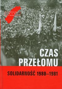 Czas przełomu Solidarność 1980-1981