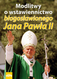 Modlitwy o wstawiennictwo błogosławionego Jana Pawła II