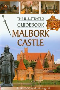 Malbork Castle The Illustrated Guidebook