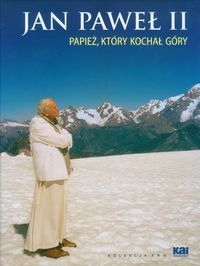 Jan Paweł II Papież, który kochał góry