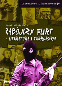 Literatura i kontrowersje Zabójczy flirt Literatura i terroryzm