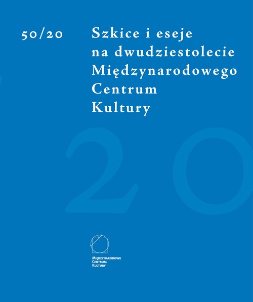 50/20 Szkice i eseje na dwudziestolecie Międzynarodowego Centrum Kultury