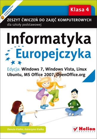 Informatyka Europejczyka. Zeszyt ćwiczeń do zajęć komputerowych dla szkoły podstawowej, kl. 4. Edycja: Windows 7, Windows Vista, Linux Ubuntu, MS Office 2007, OpenOffice.org