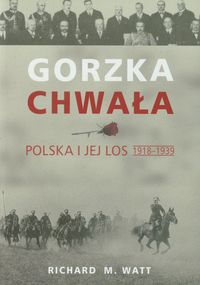 Gorzka chwała Polska i jej los 1918-1939