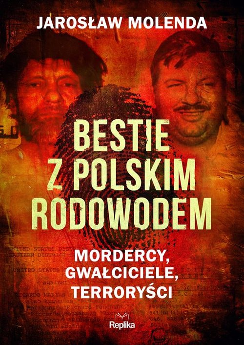 Bestie z polskim rodowodem. Mordercy, gwałciciele, terroryści