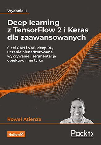Deep learning z TensorFlow 2 i Keras dla zaawansowanych. Sieci GAN i VAE, deep RL, uczenie nienadzorowane, wykrywanie i segmentacja obiektów i nie tylko wyd. 2