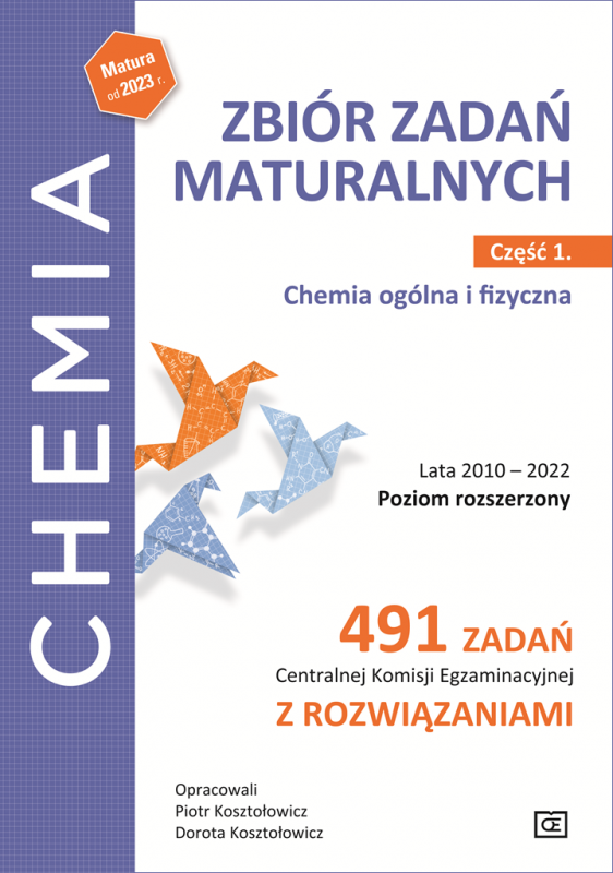 Chemia zbiór zadań maturalnych lata 2010–2022 poziom rozszerzony 491 zadań Centralnej Komisji Egzaminacyjnej z rozwiązaniami część 1 chemia ogólna i fizyczna