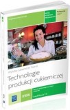 Technologie produkcji cukierniczej Wyroby cukiernicze Podręcznik Tom 2 Część 1 T.4 Technik technologii żywności cukiernik