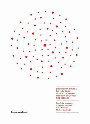 Literatura polska po 1989 roku w świetle teorii Pierre'a Bourdieu Podręcznik